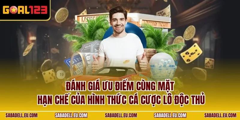 Đánh giá ưu điểm cùng mặt hạn chế của hình thức cá cược lô độc thủ