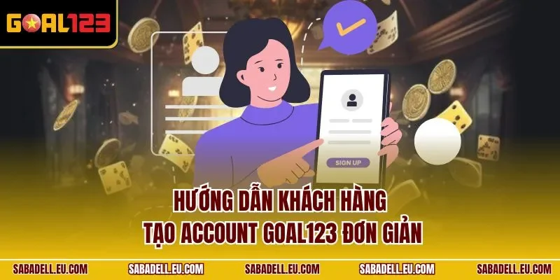Hướng dẫn khách hàng tạo Account GOAL123 đơn giản