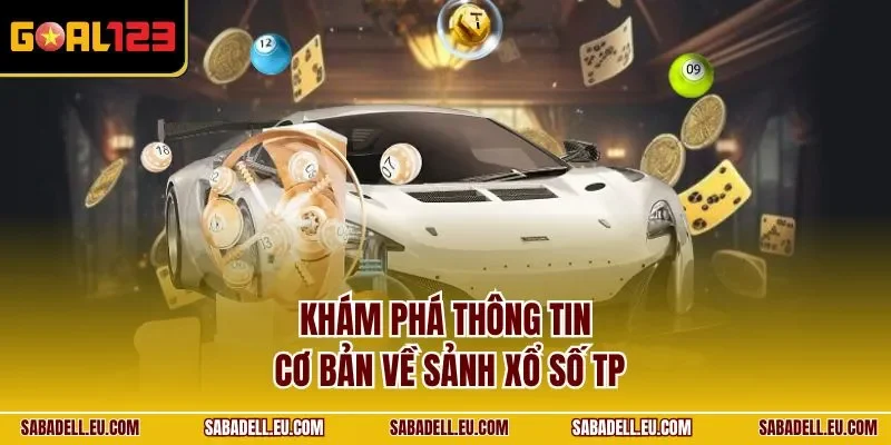 Khám phá thông tin cơ bản về sảnh xổ số TP