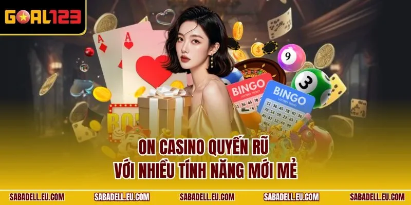 On casino quyến rũ với nhiều tính năng mới mẻ