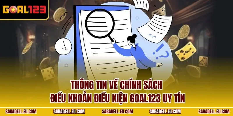 Thông tin về chính sách điều khoản điều kiện GOAL123 uy tín