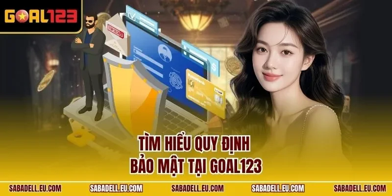 Tìm hiểu quy định bảo mật tại GOAL123