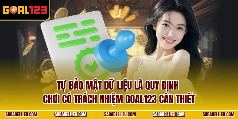 Tự bảo mật dữ liệu là quy định chơi có trách nhiệm GOAL123 cần thiết